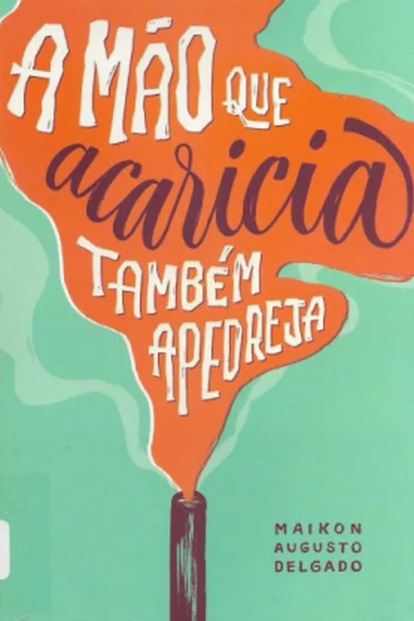Cover of A mão que acaricia também apedreja