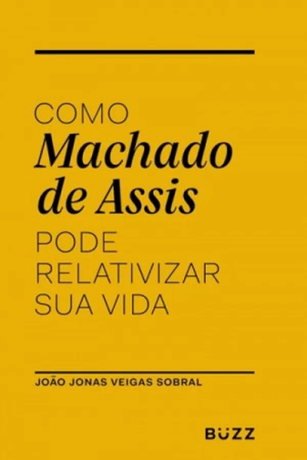Capa de Como Machado de Assis pode relativizar sua Vida