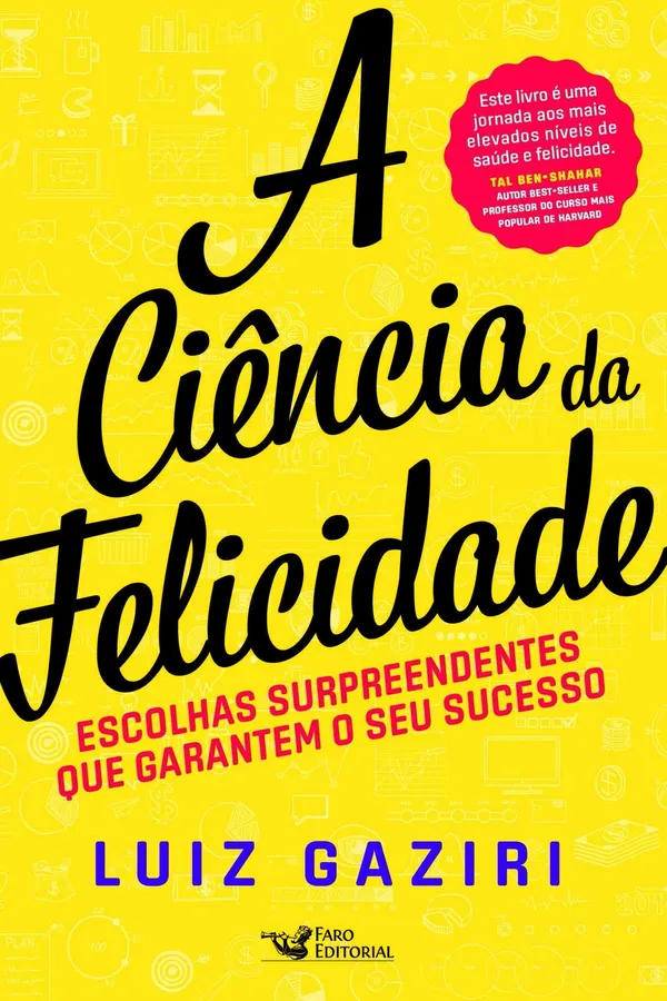 Capa de A Ciência Da Felicidade - Escolhas Surpreendentes Que Garantem Seu Sucesso