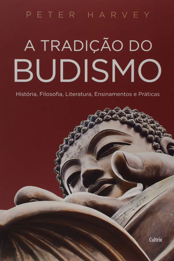 Capa de A Tradição do Budismo: História, Filosofia, Literatura, Ensinamentos e Práticas