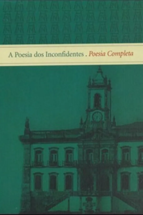 Capa de A Poesia dos Inconfidentes: Poesia Completa