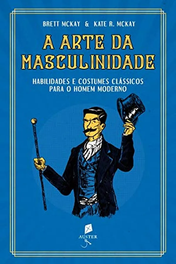 Capa de A Arte da Masculinidade. Habilidades e Costumes Clássicos Para o Homem Moderno