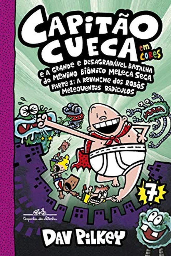 Cover of Capitão Cueca e a grande e desagradável batalha do menino biônico Meleca Seca - Em cores!: Parte 2: A revanche dos robôs melequentos ridículos: 7